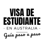 Visa de Estudiante a Australia: La Guía Máxima